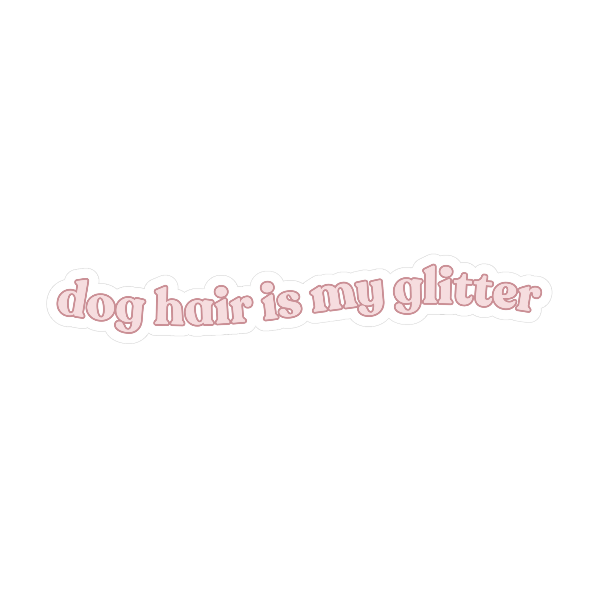 Fur Elise Dog Hair Is My Glitter Sticker