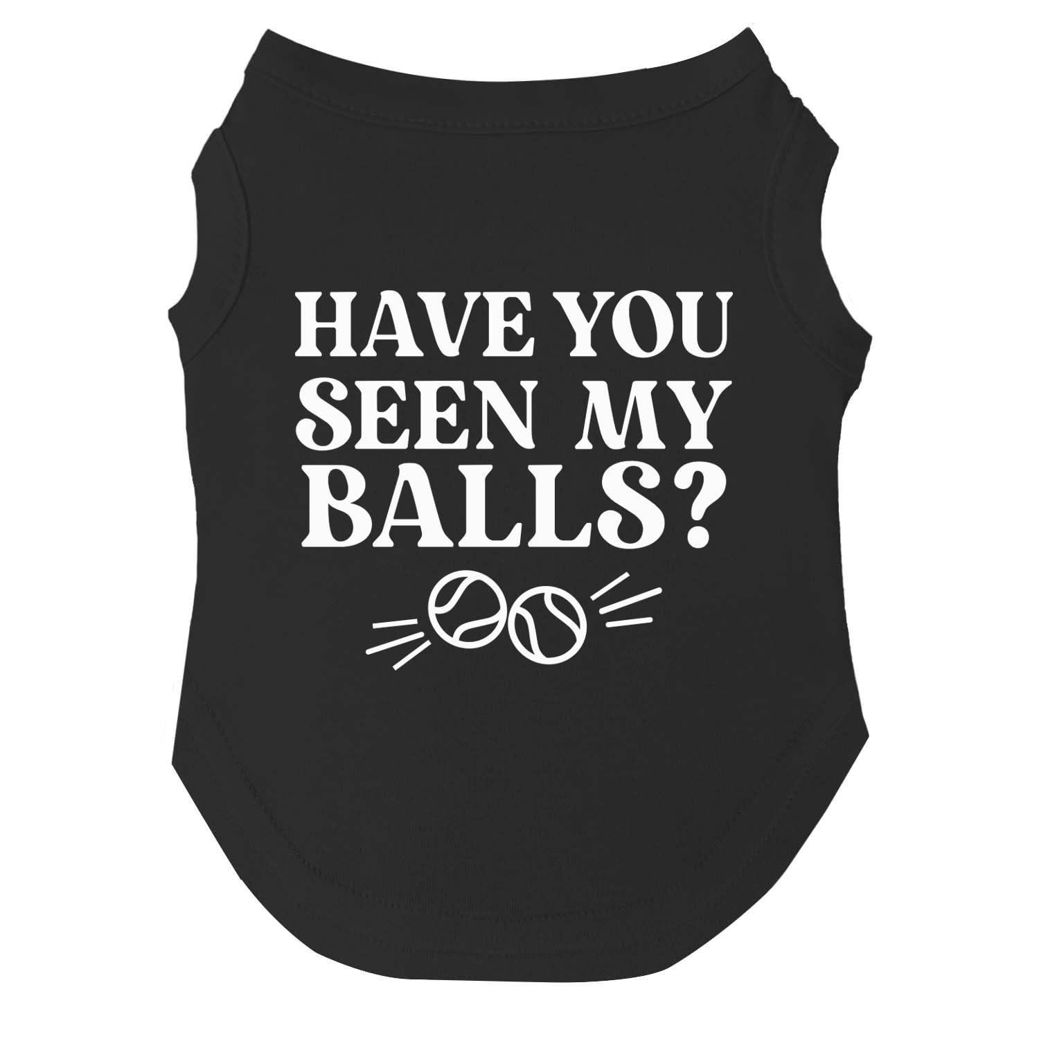 Have You Seen My Balls? Dog Tee Shirt Sizes For Puppies, Toys, And Large Breeds (Black, Small 1072)
