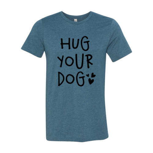Hug Your Dog T-Shirt