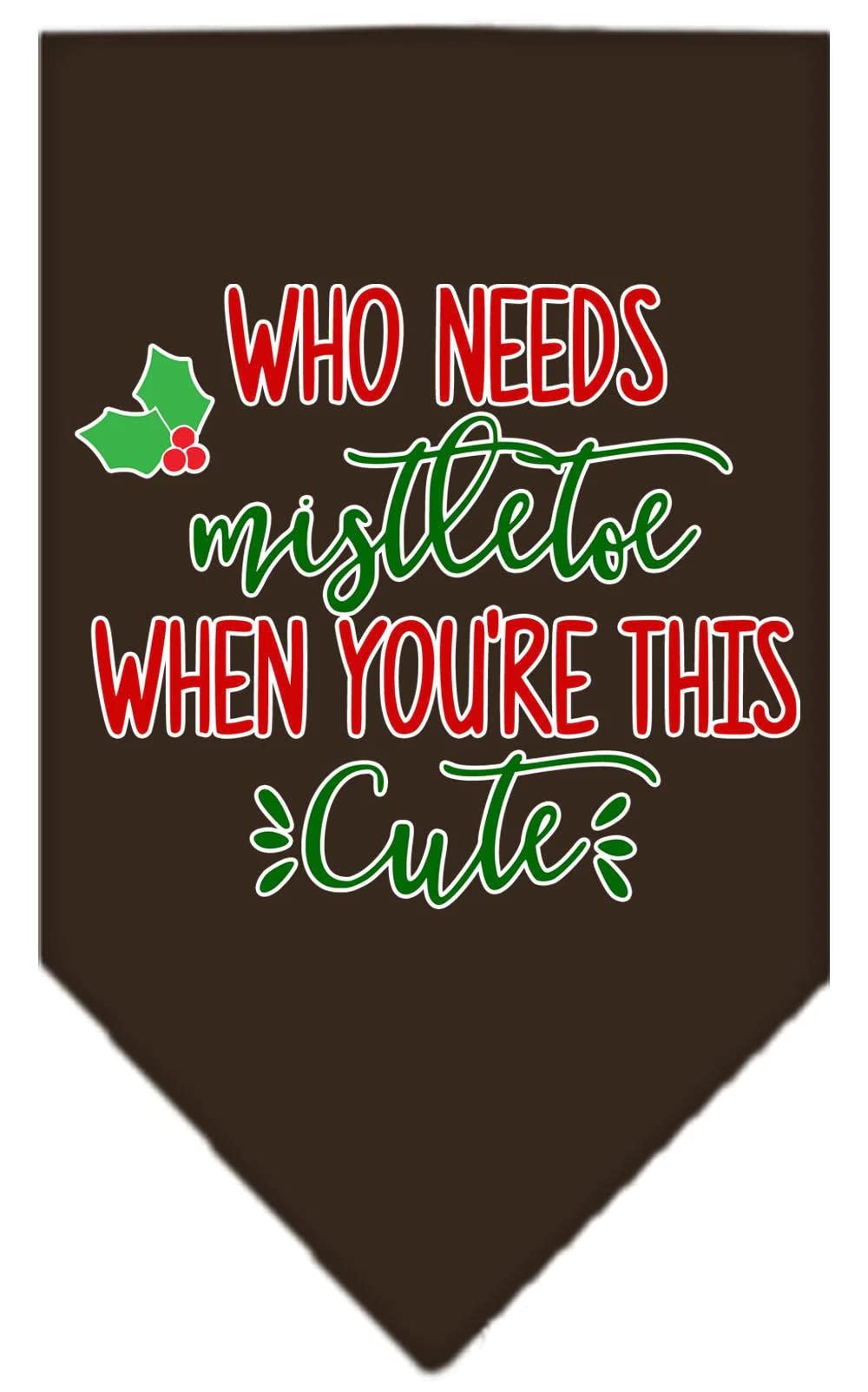 Christmas Pet and Dog Bandana Screen Printed, "Who Needs Mistletoe" Cocoa Large